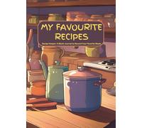 My Favourite Recipes: Recipe Keeper: A Blank Journal to Write In Your Favorite Meals