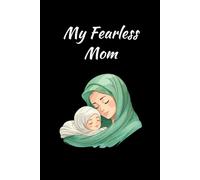 My Fearless Mom: A heartfelt notebook to honor and celebrate your fearless and inspiring mom. A thoughtful gift idea for her. 120 pages 6x9.