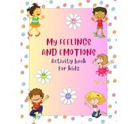 My Feelings And Emotions. Activity Book For Kids: Learn About Emotions Through Play And Creativity