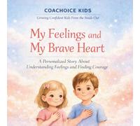 My Feelings and My Brave Heart: A Personalized Story About Understanding Feelings and Finding Courage