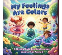My Feelings Are Colors: A Rhyming Social Emotional Learning Book for Kids Ages 3-5