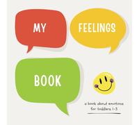 My Feelings Book- A book about emotions for toddlers 1-3: A Fun and Interactive Emotion-Learning Book for Toddlers (Ages 1-3) to Identify Feelings, Express Moods, and Build Social Skills”