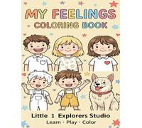 My Feelings Coloring Book for Kids Ages 3-8: A Fun and Educational Coloring Book to Help Children Explore Emotions, Build Confidence, Practice ... Through Cute Animals and Everyday Adventures