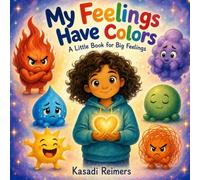 My Feelings Have Colors: A Little Book For Big Feelings