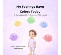 My Feelings Have Colors Today.: A Story About Big Feelings and Little Hearts