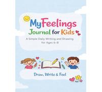 My Feelings Journal for Kids: A Simple Daily Writing and Drawing for Ages 6-8