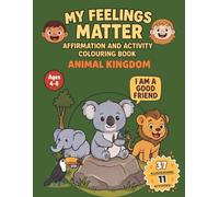 My Feelings Matter! Affirmation and Activity Colouring Book for Kids - Animal Kingdom Edition: A mindful workbook to help kids explore empathy, self-love, and confidence, perfect for ages 4-8.