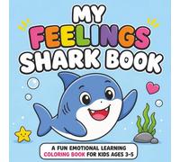 My Feelings Shark Coloring Book: A Cute Emotional Learning Coloring Book for Kids Ages 3-5 | Learn Feelings, Build Confidence, and Express Emotions