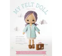 My Felt Doll: Easy Sewing Patterns for Wonderfully Whimsical Dolls-Down, Shelley