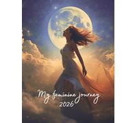 My Feminine Journey 2026.: A planner to help you reconnect with your feminine energy. Includes: daily journaling, vision board, gratitude journal, ... hard cover, 8.25" x 11" (English edition)