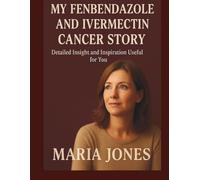 My fenbendazole and ivermectin cancer story: Detailed insight and inspiration useful for you