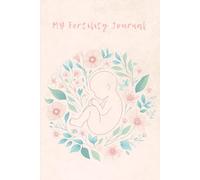 My Fertility Journal: A Guided Journal For Hope, Healing, and Heartfelt Reflections: Daily Reflections, Affirmations, and Notes for your Fertility Journey