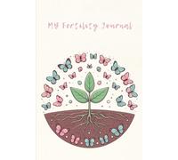 My Fertility Journal: A Guided Journal For Hope, Healing, and Heartfelt Reflections: Daily Reflections, Affirmations, and Notes for your Fertility Journey
