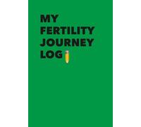 My Fertility Journey Log: A structured record for appointments, medication, and personal observations