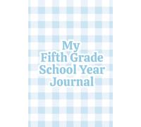 My Fifth Grade School Year Journal: For Boys | A Blue Gingham Keepsake Memory Book to Capture His Fifth Grade Year, with Age-Perfect Prompts