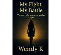 My Fight, My Battle: The story of a woman, a mother, a fight