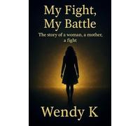 My Fight, My Battle: The story of a woman, a mother, a fight