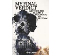 MY FINAL VERDICT: Surviving the Trauma & Demanding My Freedom