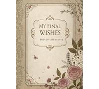 My Final Wishes End of Life Planner: A Simple Death Organizer Ensuring That Your Loved Ones Have Everything They Need After You’re Gone Vintage design