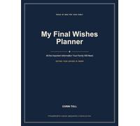 My Final Wishes Planner: All the Important Information Your Family Will Need