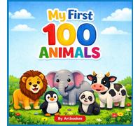 My First 100 Animals: A Fun and Colorful First Word Book for Toddlers and Kids Ages 1-5