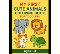 My First 100 Cute Animals Coloring Book for Toddlers (Ages 1-4): Fun and Easy Animal Coloring Pages for Little Hands