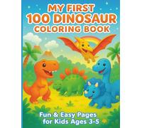 My First 100 Dinosaur Coloring Book: Fun & Easy Pages for Kids Ages 3-5: Teaches Letters, Numbers & Dino Names - Perfect for Preschoolers!