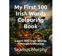 My First 100 Irish Words Colouring Book: Learn 100 Irish Words Through Colouring