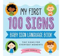 My First 100 Signs: Baby Sign Language Book; Tiny Signs for Everyday Moments