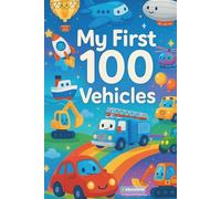 MY FIRST 100 VEHICLES: Counting & Search-and-Find Fun with Cars, Trucks, Buses, Planes, and Construction Vehicles for Kids