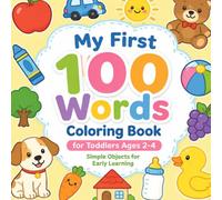 My First 100 Words Coloring Book for Toddlers Ages 2-4: 100+ Big & Easy Pictures of Everyday Objects and Food to Color and Learn | Bold Simple Designs