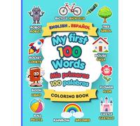 My first 100 words English & Spanish coloring book: Learn, Color & Grow!