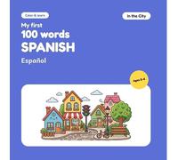 My First 100 Words in Spanish - In the City: Color and Learn: bilingual English-Spanish coloring book for kids ages 2-6