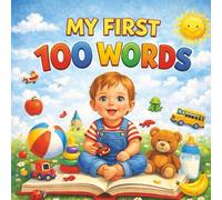 MY FIRST 100 WORDS: Simple and clear words perfect for first learners