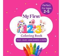 My First 123 Coloring Book: Learn Numbers and Shapes with Easy Coloring and Tracing Pages for Kids Ages 2-5