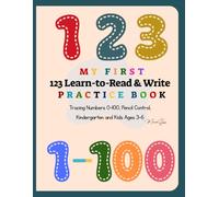 My First 123 Learn-to-Read & Write Practice Book: Tracing Numbers 0-100, Pencil Control, Kindergarten and Kids Ages 3-6