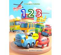 My First 123: Transport Vehicles for Kids - Learn Numbers with Cars, Trucks, Trains & More: A Fun Learn, Trace & Color Numbers Book for Toddlers and ... Transport Vehicles • Activity Book for 2-5
