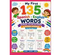 My First 135 Spanish - English Words: Bilingual Picture Dictionary & Coloring Workbook for Kids Ages 3-7