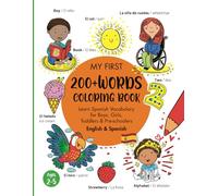 My First 200+ Spanish Words Coloring Book: Learn Spanish Vocabulary for Boys and Girls, Toddlers, and Pre-Schoolers Ages 2-5 / Mis primeras palabras ... colorear bilingüe Inglés y Español para niños
