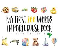 My First 200 Words in Portuguese: Brazilian Portuguese Bilingual Picture Book for Kids and Toddlers With Cute Watercolor Art