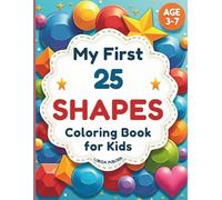 My First 25 Shapes Coloring Book for Kids: Fun and Easy Coloring Pages to Learn Circles, Squares, Triangles, and More Shapes with Drawing Prompts for Toddlers and Preschoolers