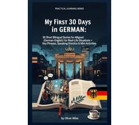 My First 30 Days in German: 30 Short Bilingual Stories (Aligned German-English) for Real-Life Situations + Key Phrases, Speaking Practice & Mini Activities
