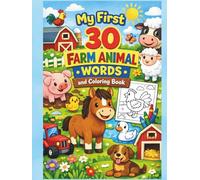 My First 30 Farm Animal Words & Coloring Book: Color, Read, and Learn About Friendly Farm Animals. Perfect for Ages 4-7