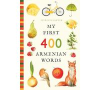 My First 400 Armenian Words: An Illustrated English-Armenian Vocabulary Book for Kids! (Ages 5-8)