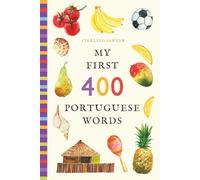 My First 400 Portuguese Words: An Illustrated English-Portuguese Vocabulary Book for Kids! (Ages 5-8)