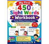 My First 450 Sight Words Workbook Tracing, Writing & Sentence Practice For Beginner, Intermediate & Advanced Learners Ages 4 - 9