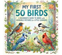 My First 50 Birds: Discover 50 Amazing Birds from Around the Globe