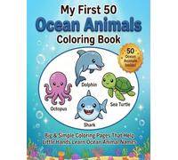 My First 50 Ocean Animals Coloring Book: Big & Simple Coloring Pages That Help Little Hands Learn Ocean Animal Names