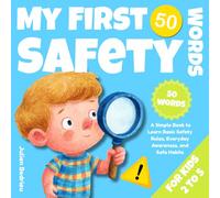My First 50 Safety Words: A Simple Book to Learn Basic Safety Rules, Everyday Awareness, and Safe Habits for Toddlers and Preschoolers (Ages 2-5).