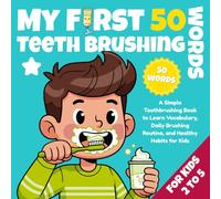My First 50 Teeth Brushing Words: A Simple Toothbrushing Book to Learn Vocabulary, Daily Brushing Routine, and Healthy Habits for Kids (Ages 2-5)